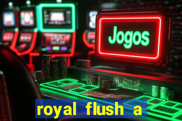 royal flush a maior jogada do poker